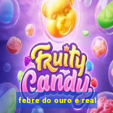 febre do ouro e real